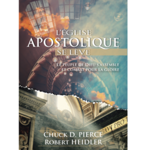 L'église apostolique se lève - Chuck D. Pierce et Robert Heidler