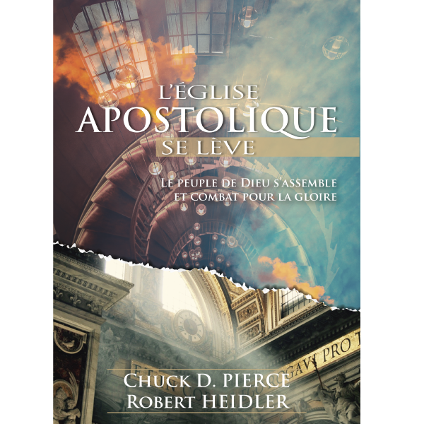 L'église apostolique se lève - Chuck D. Pierce et Robert Heidler