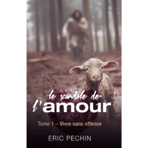Le scandale de l'amour - Tome 1 Vivre sans offense - Eric Pechin