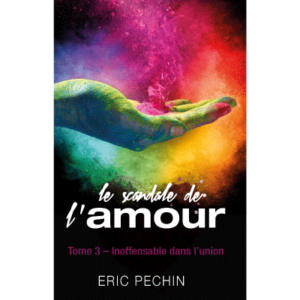 Le scandale de l'amour - Tome 3 Inoffensable dans l'union – Eric Pechin