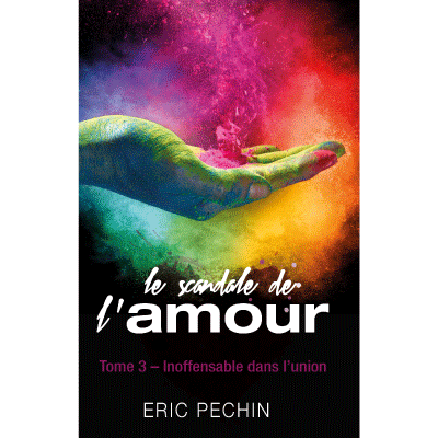Le scandale de l'amour - Tome 3 Inoffensable dans l'union – Eric Pechin